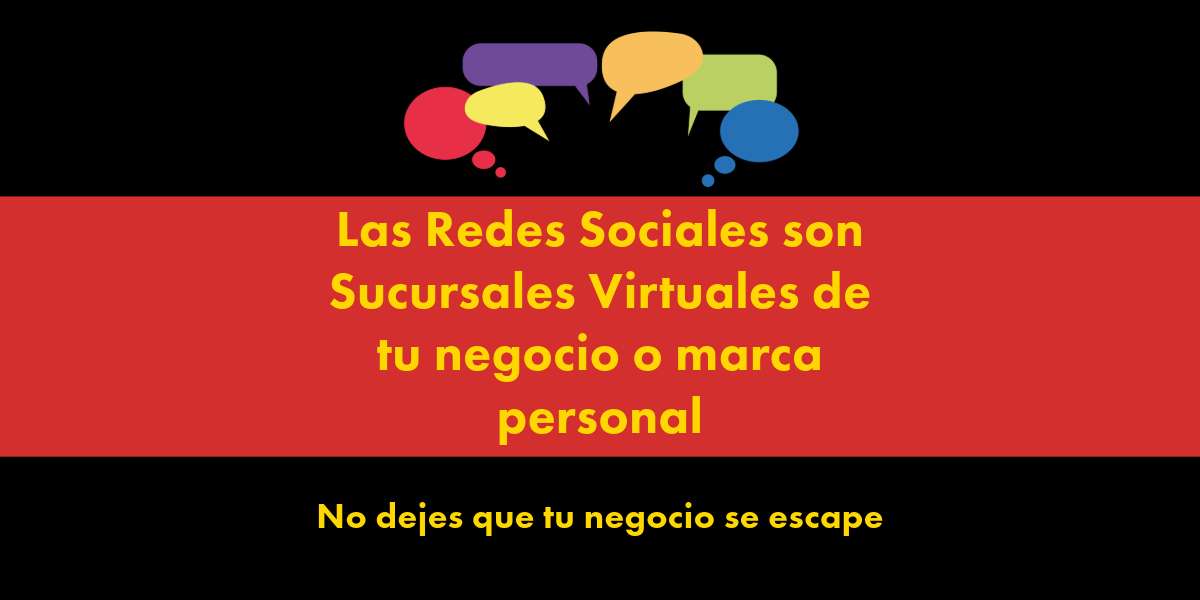 Las redes sociales son sucursales virtuales de tu negocio o marca persona, no dejes que tu negocio se escape